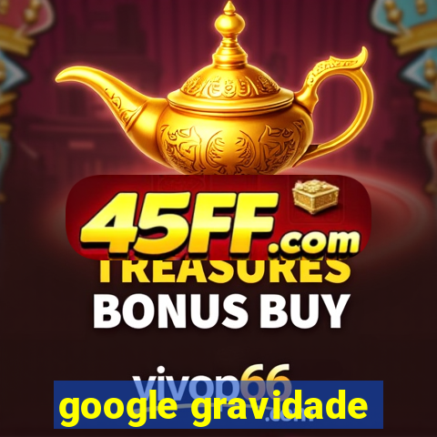 google gravidade